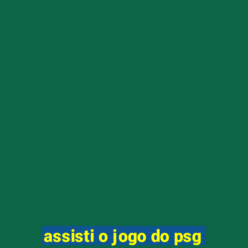 assisti o jogo do psg