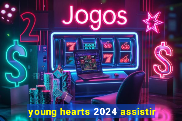 young hearts 2024 assistir