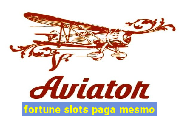 fortune slots paga mesmo