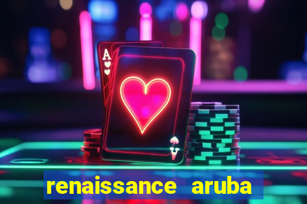 renaissance aruba resort & casino booking