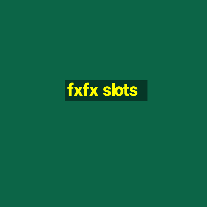 fxfx slots