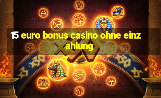 15 euro bonus casino ohne einzahlung