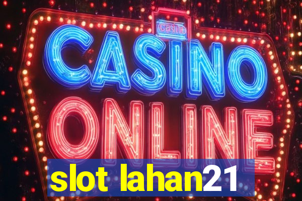 slot lahan21