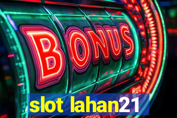 slot lahan21