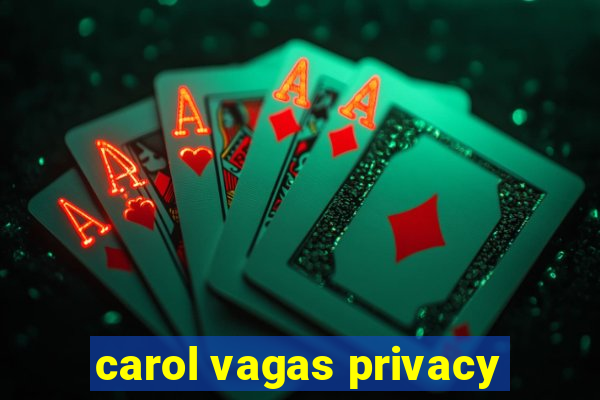 carol vagas privacy