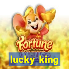 lucky king