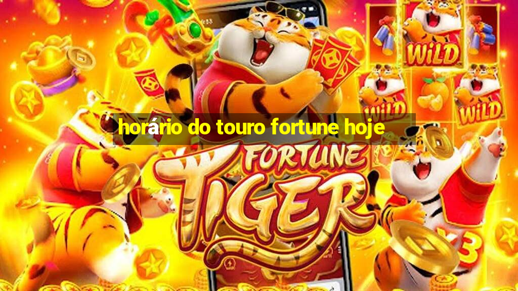 horário do touro fortune hoje