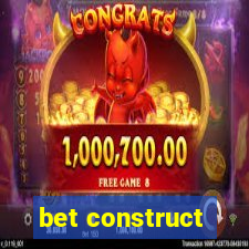 bet construct