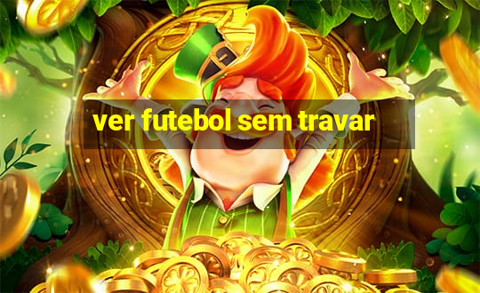 ver futebol sem travar