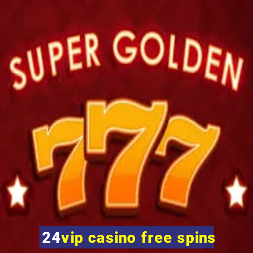 24vip casino free spins