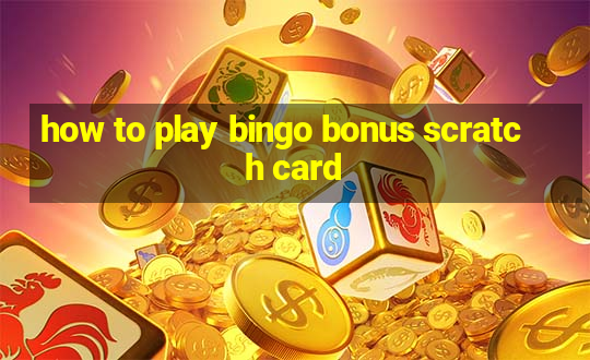 how to play bingo bonus scratch card