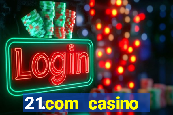 21.com casino veilige gok