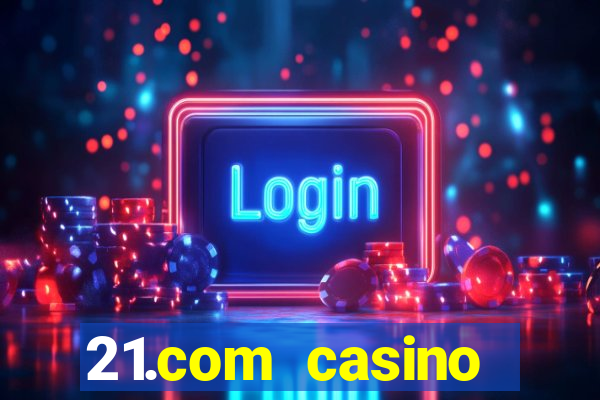 21.com casino veilige gok