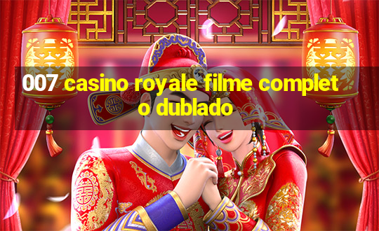 007 casino royale filme completo dublado