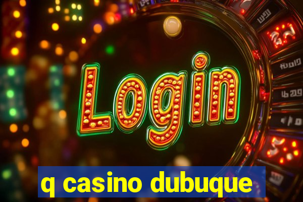 q casino dubuque