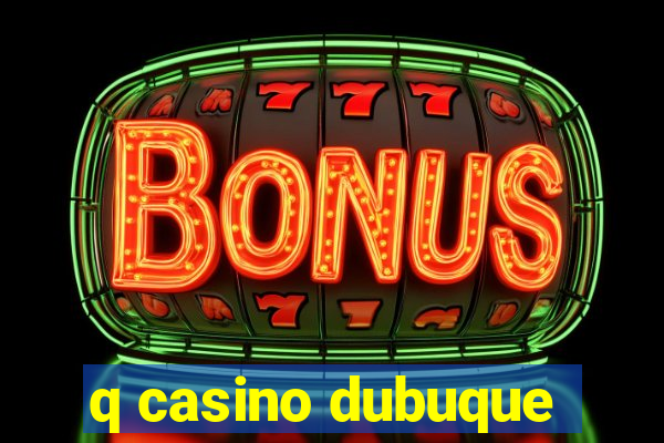 q casino dubuque