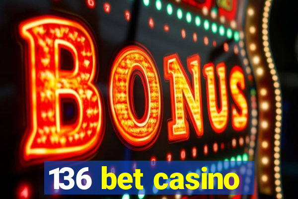 136 bet casino