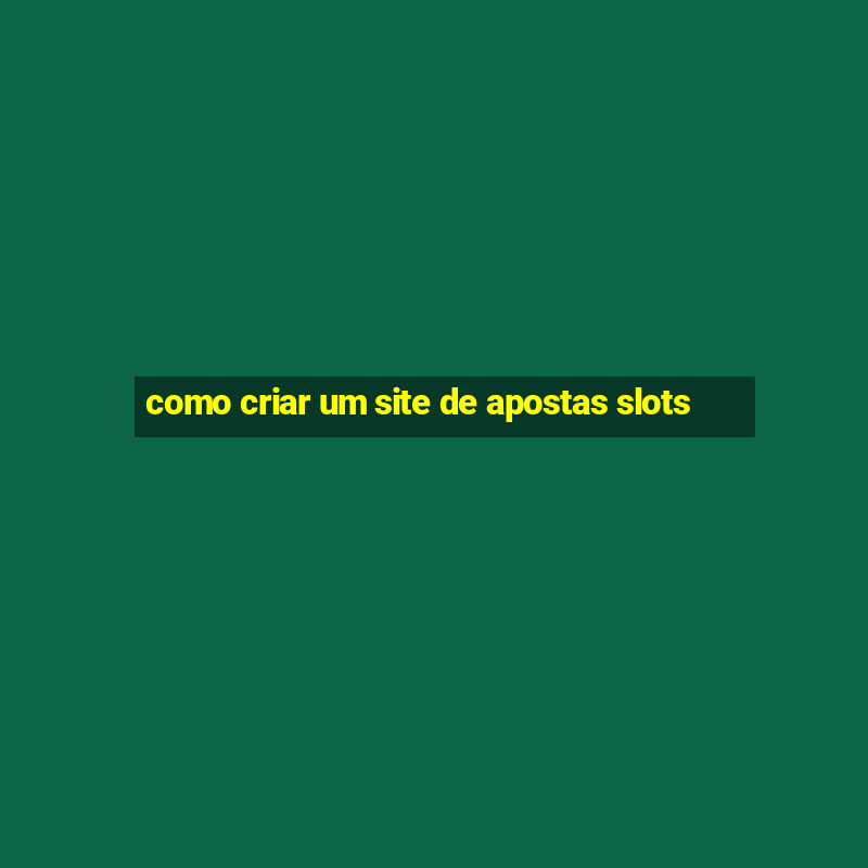 como criar um site de apostas slots