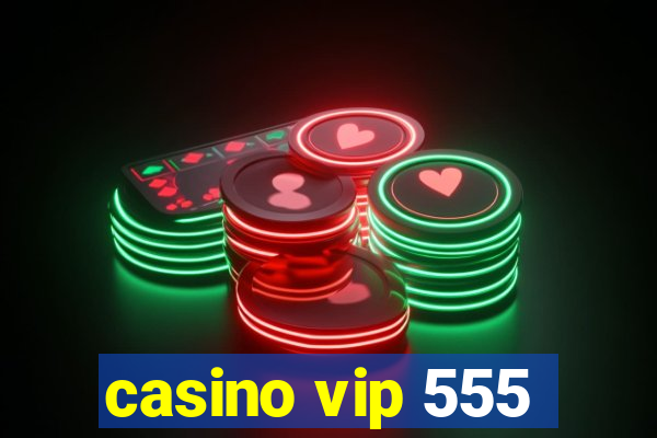 casino vip 555