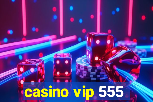 casino vip 555