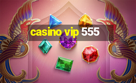 casino vip 555