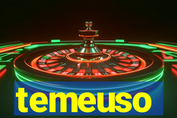 temeuso