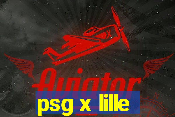 psg x lille