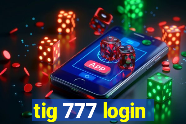 tig 777 login