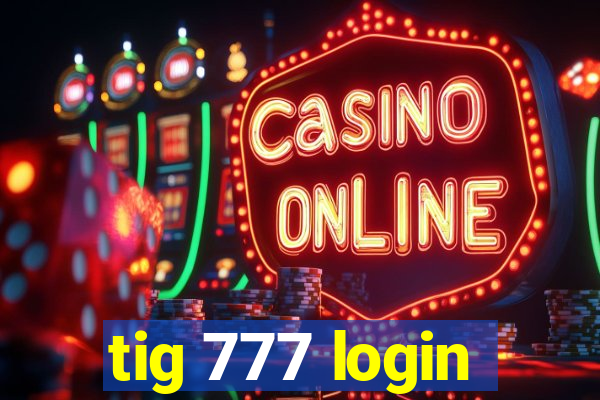 tig 777 login