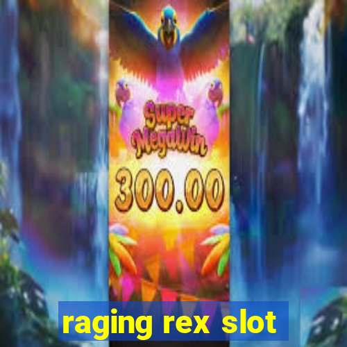 raging rex slot