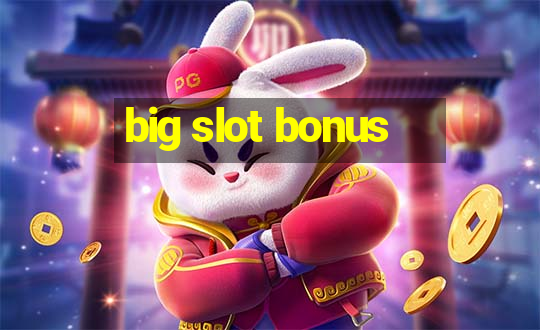 big slot bonus