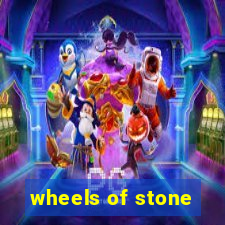 wheels of stone