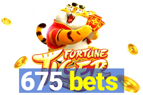 675 bets