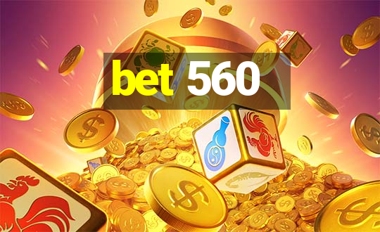 bet 560