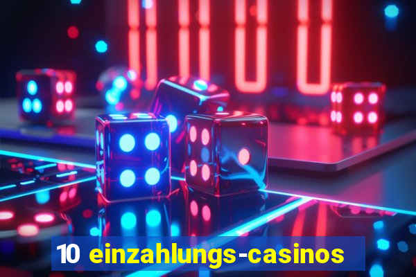 10 einzahlungs-casinos