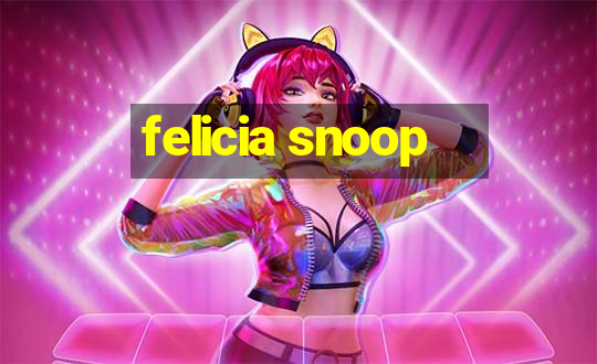 felicia snoop