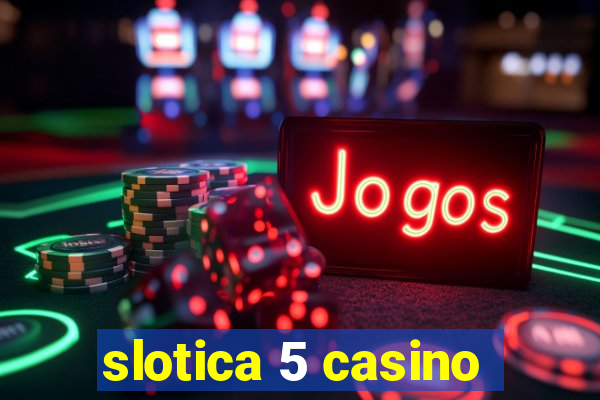 slotica 5 casino