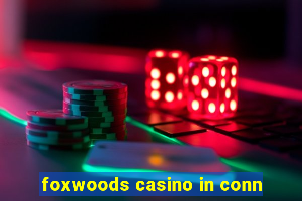 foxwoods casino in conn