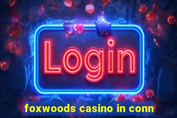 foxwoods casino in conn