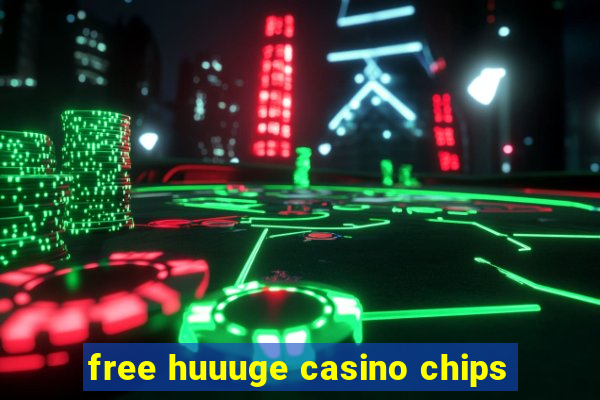 free huuuge casino chips