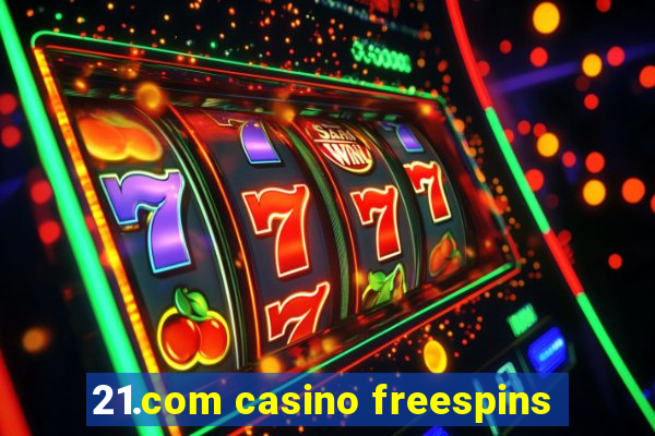 21.com casino freespins