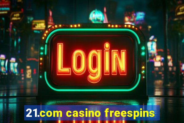 21.com casino freespins