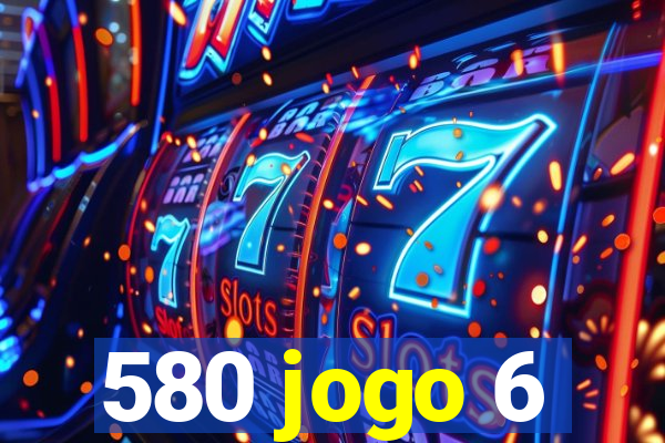 580 jogo 6