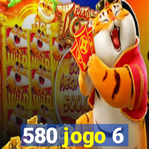 580 jogo 6