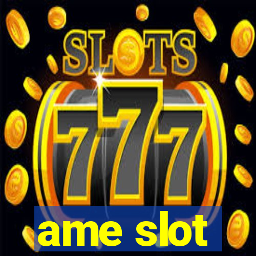 ame slot