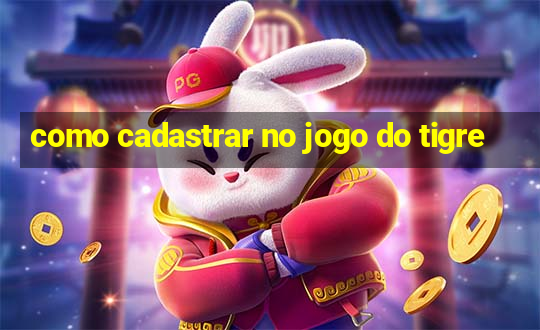 como cadastrar no jogo do tigre