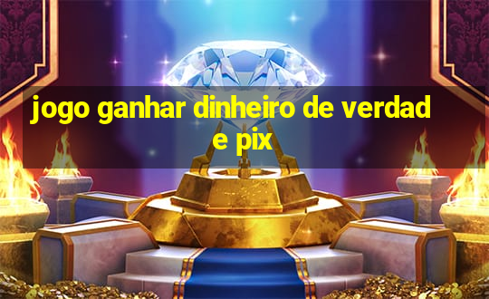 jogo ganhar dinheiro de verdade pix