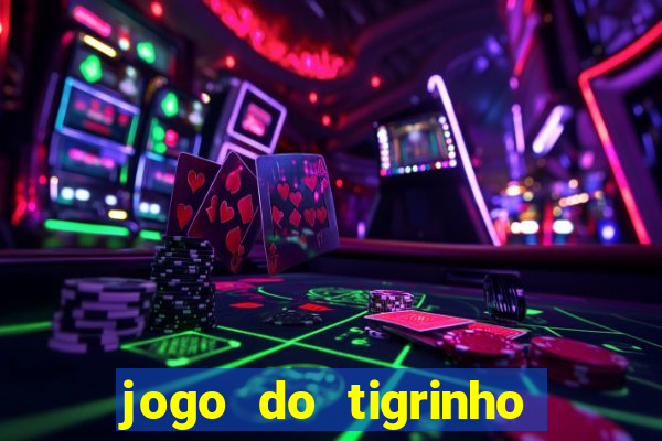 jogo do tigrinho grátis sem depósito