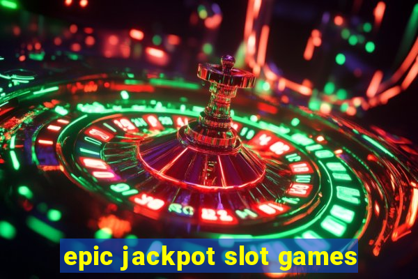 epic jackpot slot games