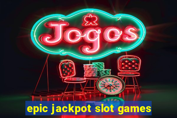 epic jackpot slot games